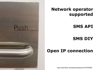 Network operator supported SMS API SMS DIY Open IP connection http://www.flickr.com/photos/missmoon/79197839/ 