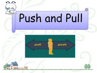 Push and Pull
 
