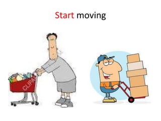 Start moving
 