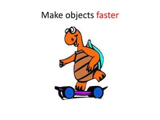 Make objects faster
 