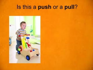 Is this a push or a pull?
 