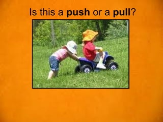 Is this a push or a pull?
 