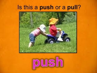 Is this a push or a pull?
 