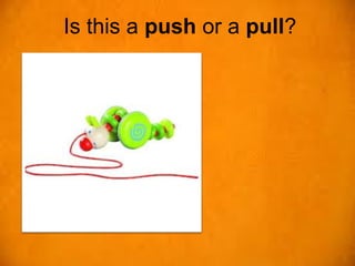 Is this a push or a pull?
 