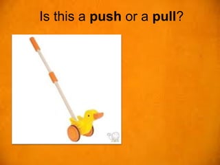 Is this a push or a pull?
 
