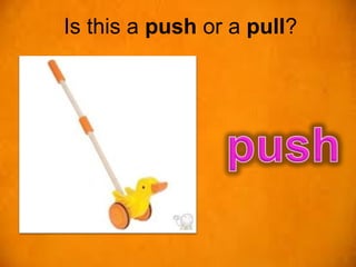 Is this a push or a pull?
 