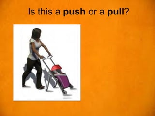 Is this a push or a pull?
 