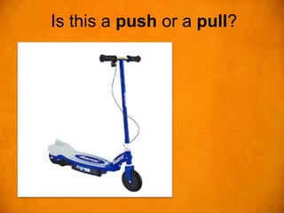 Is this a push or a pull?
 