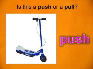 Is this a push or a pull?
 