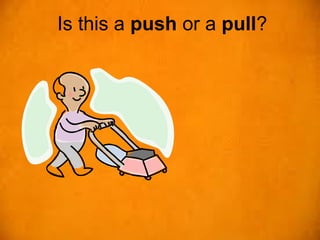 Is this a push or a pull?
 
