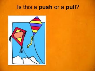 Is this a push or a pull?
 