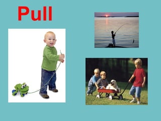Pull
 