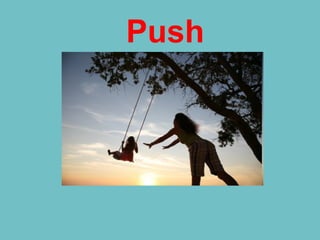 Push
 