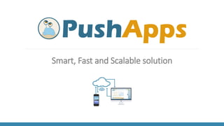 Smart, Fast and Scalable solution  