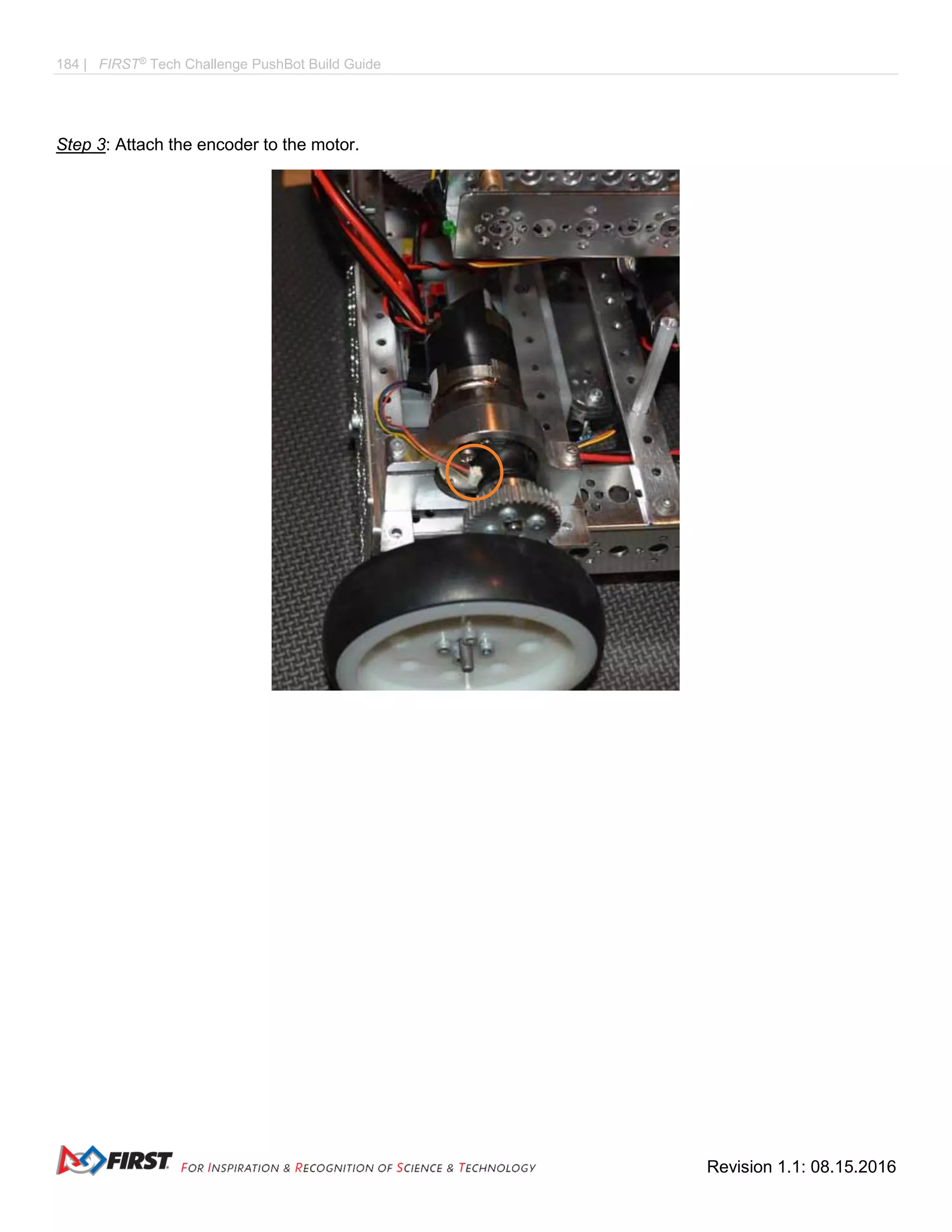 184 | FIRST®
Tech Challenge PushBot Build Guide
Revision 1.1: 08.15.2016
Step 3: Attach the encoder to the motor.
 