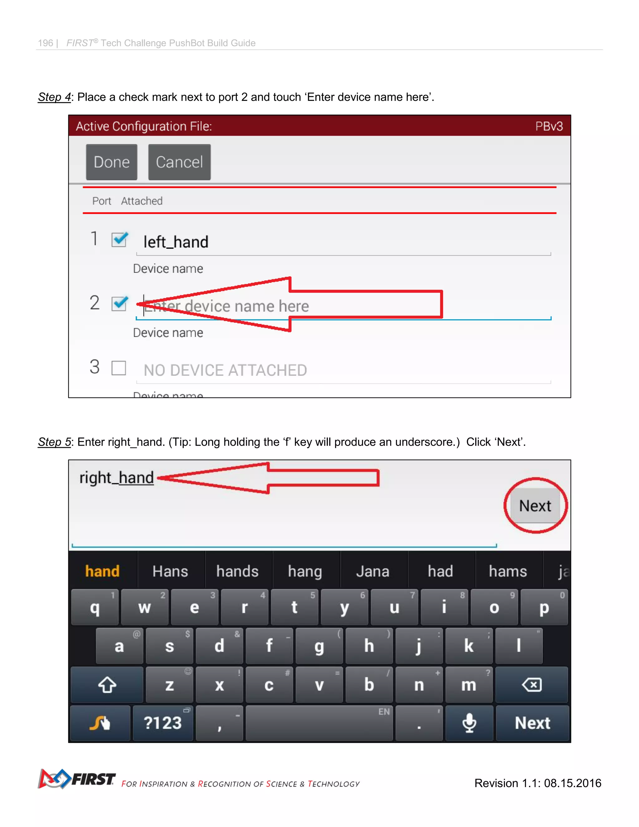 196 | FIRST®
Tech Challenge PushBot Build Guide
Revision 1.1: 08.15.2016
Step 4: Place a check mark next to port 2 and touch ‘Enter device name here’.
Step 5: Enter right_hand. (Tip: Long holding the ‘f’ key will produce an underscore.) Click ‘Next’.
 
