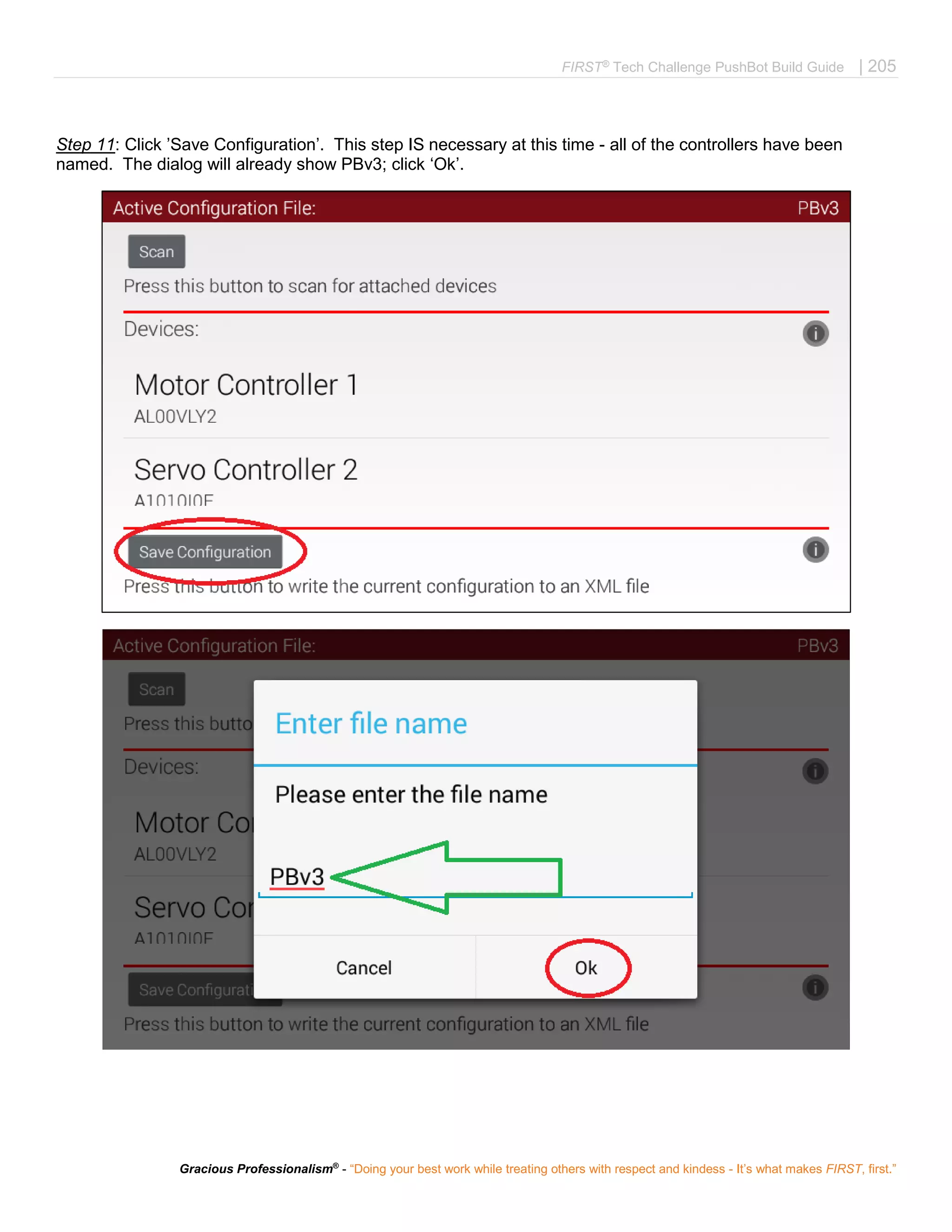 FIRST®
Tech Challenge PushBot Build Guide | 205
Gracious Professionalism®
- “Doing your best work while treating others with respect and kindess - It’s what makes FIRST, first.”
Step 11: Click ’Save Configuration’. This step IS necessary at this time - all of the controllers have been
named. The dialog will already show PBv3; click ‘Ok’.
 