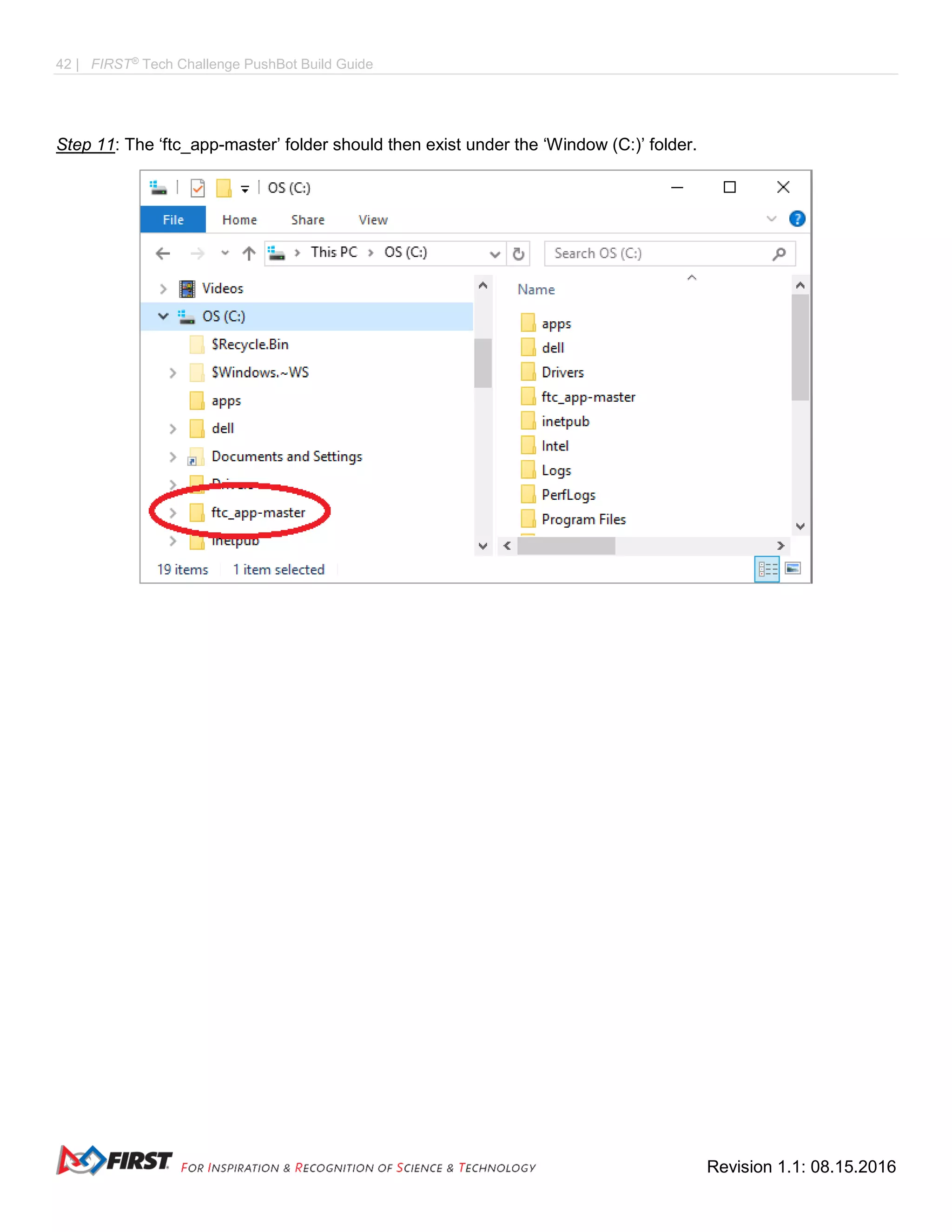 42 | FIRST®
Tech Challenge PushBot Build Guide
Revision 1.1: 08.15.2016
Step 11: The ‘ftc_app-master’ folder should then exist under the ‘Window (C:)’ folder.
 