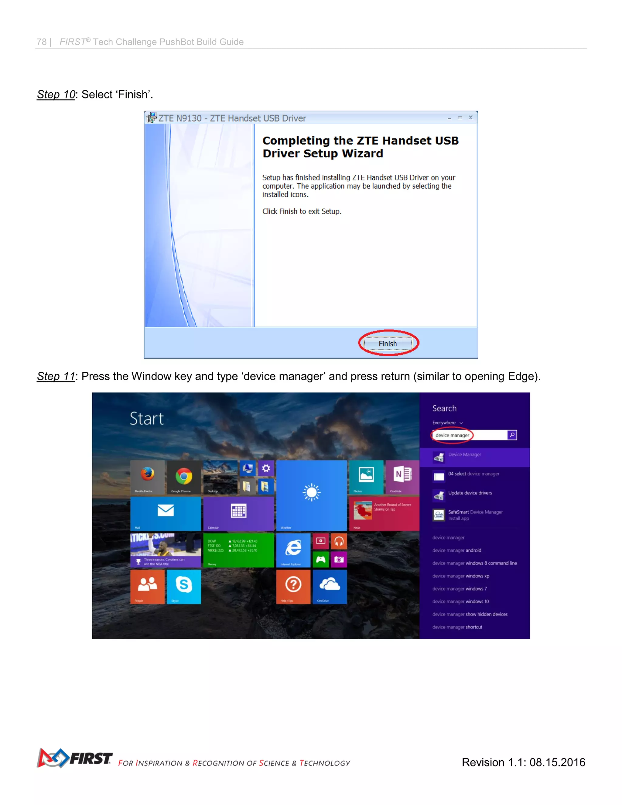 78 | FIRST®
Tech Challenge PushBot Build Guide
Revision 1.1: 08.15.2016
Step 10: Select ‘Finish’.
Step 11: Press the Window key and type ‘device manager’ and press return (similar to opening Edge).
 