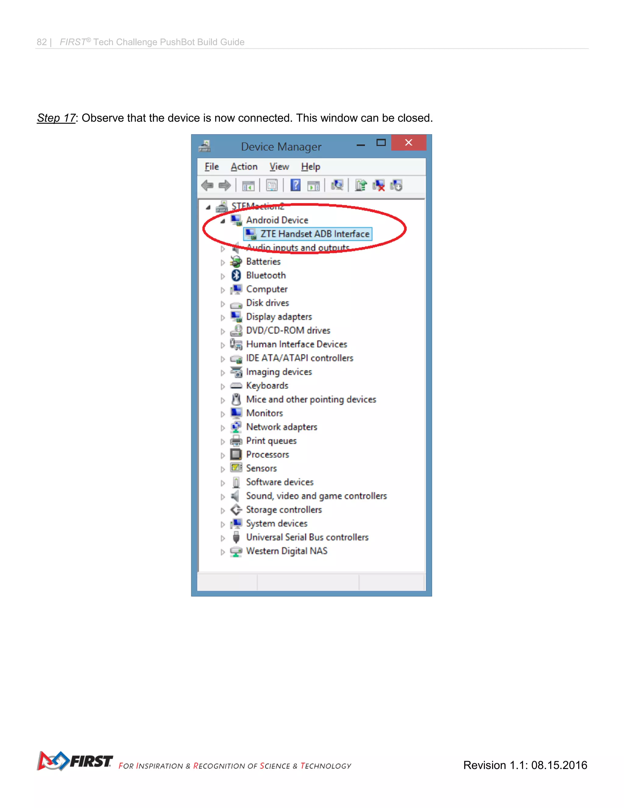 82 | FIRST®
Tech Challenge PushBot Build Guide
Revision 1.1: 08.15.2016
Step 17: Observe that the device is now connected. This window can be closed.
 