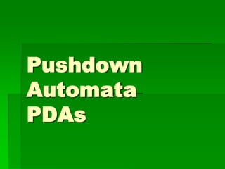 Pushdown
Automata
PDAs
 