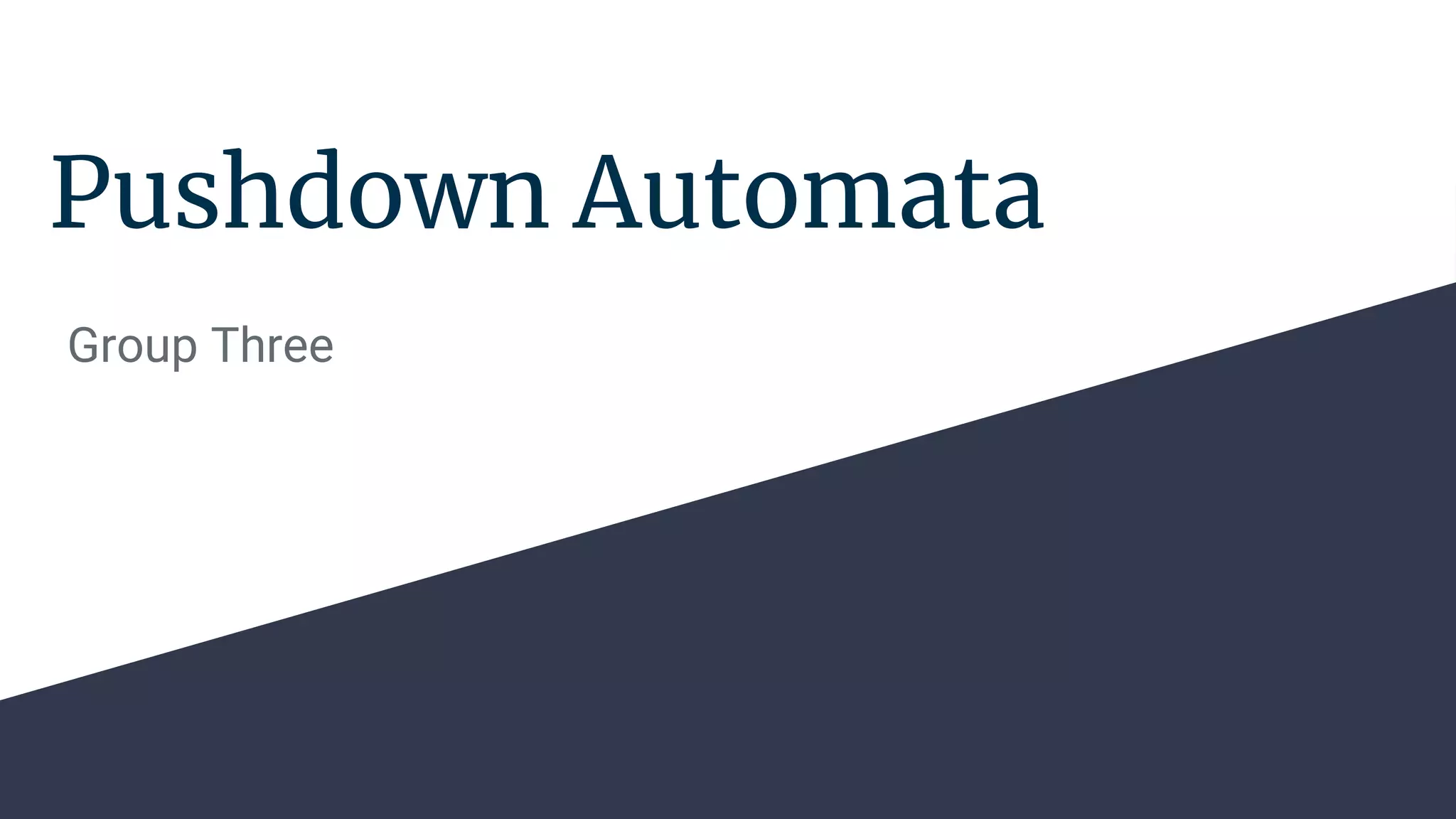 Pushdown Automata
Group Three