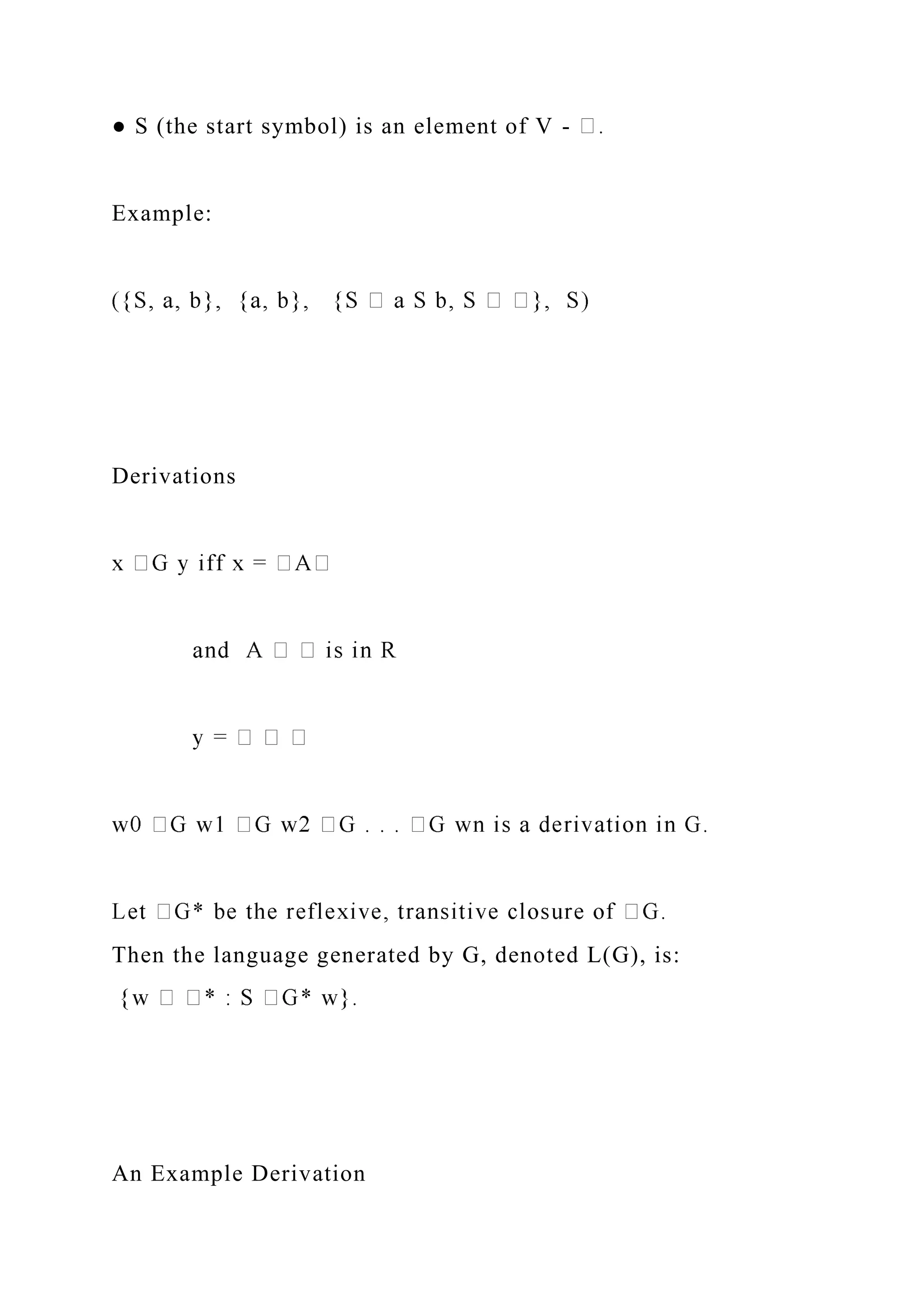 ● S (the start symbol) is an element of V -
Example:
Derivations
Then the language generated by G, denoted L(G), is:
An Example Derivation
 