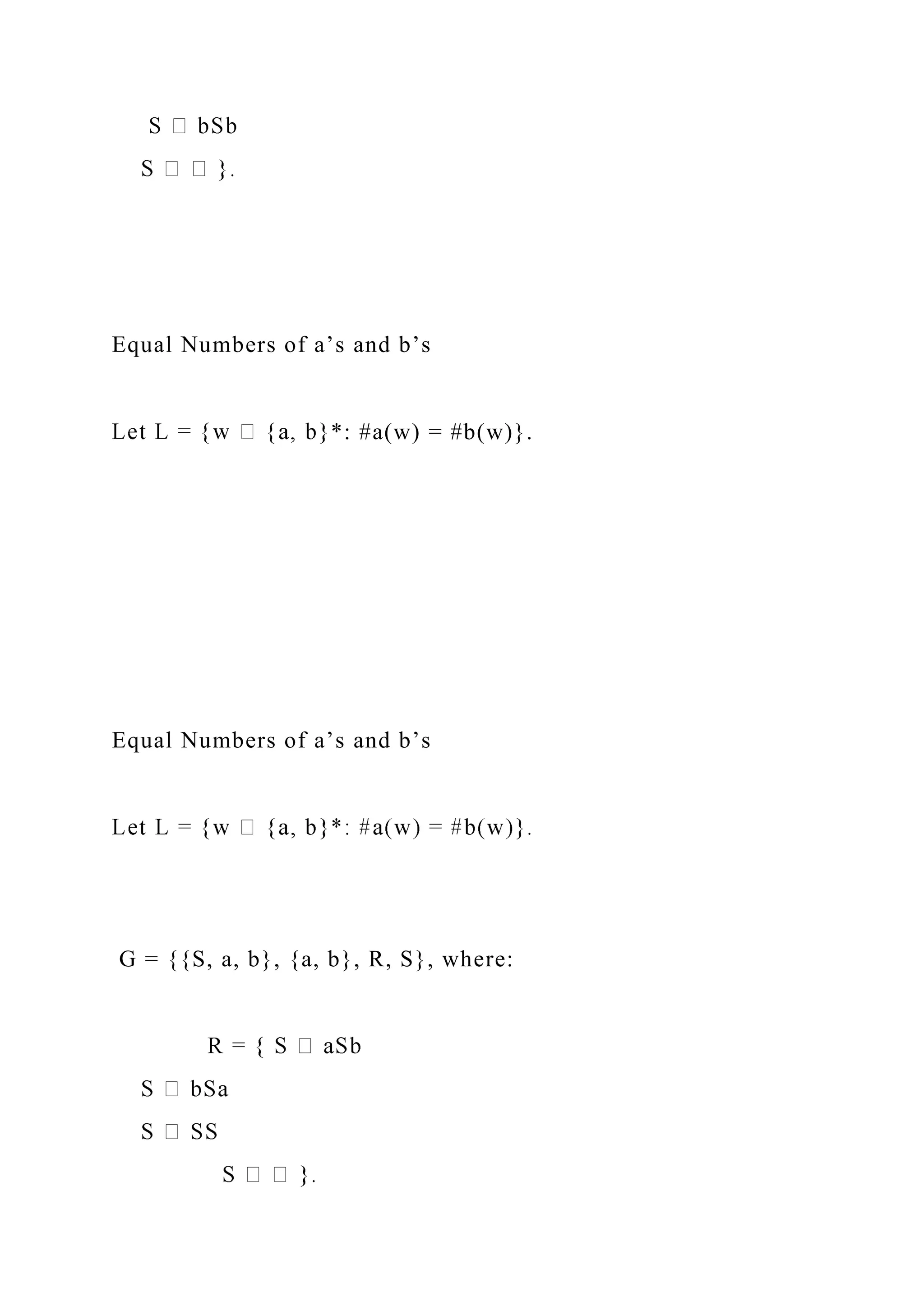 Equal Numbers of a’s and b’s
*: #a(w) = #b(w)}.
Equal Numbers of a’s and b’s
G = {{S, a, b}, {a, b}, R, S}, where:
 