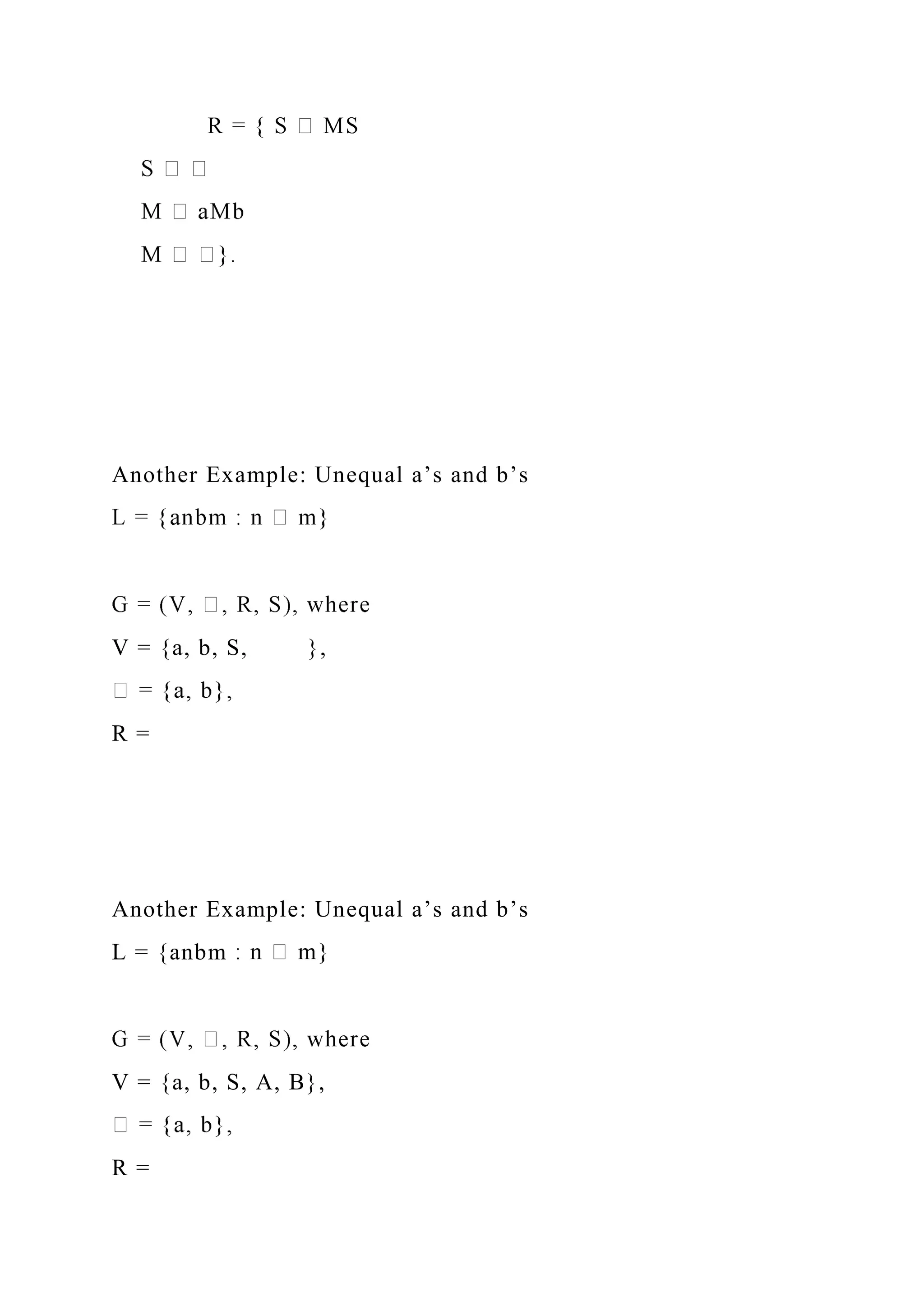 Another Example: Unequal a’s and b’s
V = {a, b, S, },
R =
Another Example: Unequal a’s and b’s
L = {anbm
V = {a, b, S, A, B},
R =
 