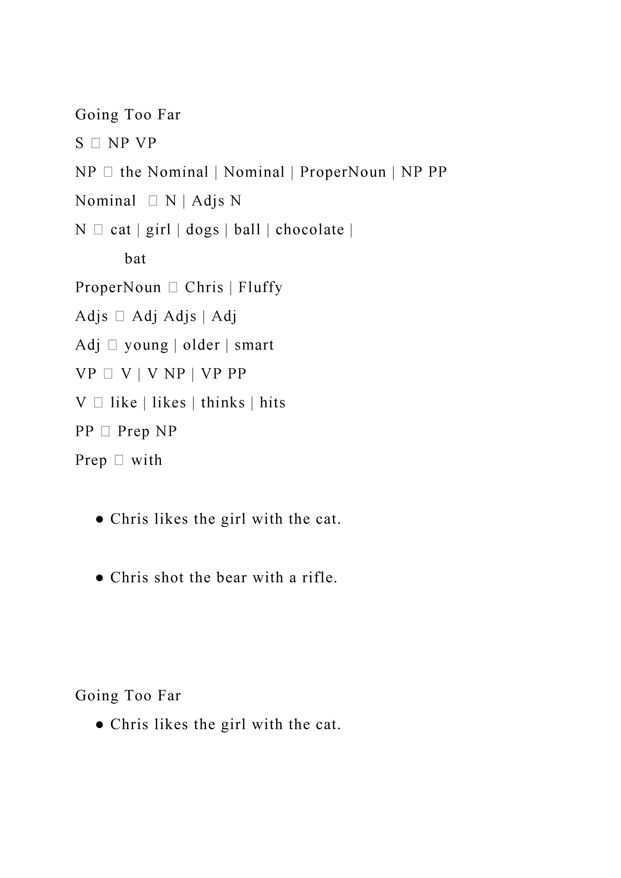 Going Too Far
bat
● Chris likes the girl with the cat.
● Chris shot the bear with a rifle.
Going Too Far
● Chris likes the girl with the cat.
 