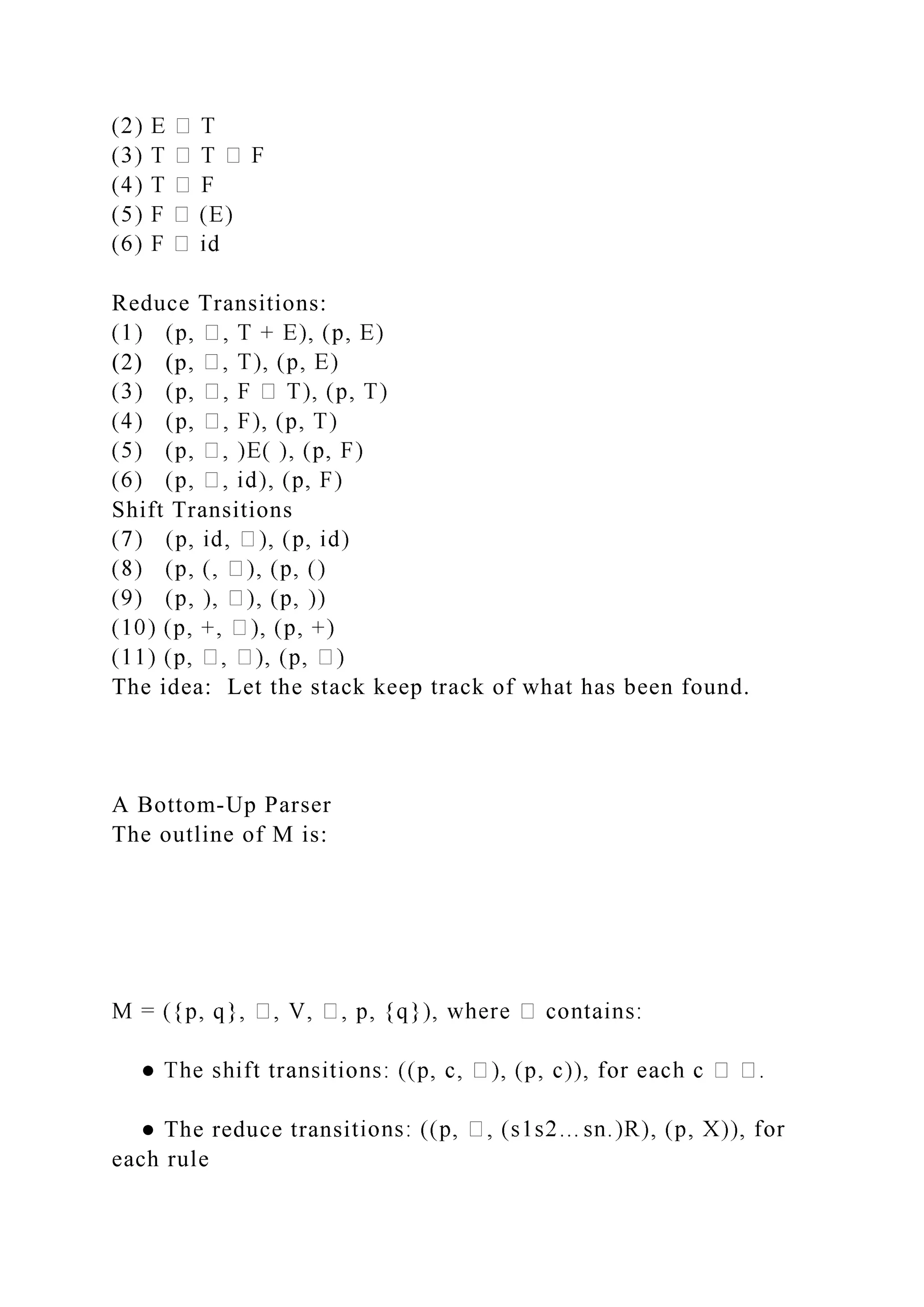 Reduce Transitions:
(2) (p
Shift Transitions
The idea: Let the stack keep track of what has been found.
A Bottom-Up Parser
The outline of M is:
● The reduce transi
each rule
 