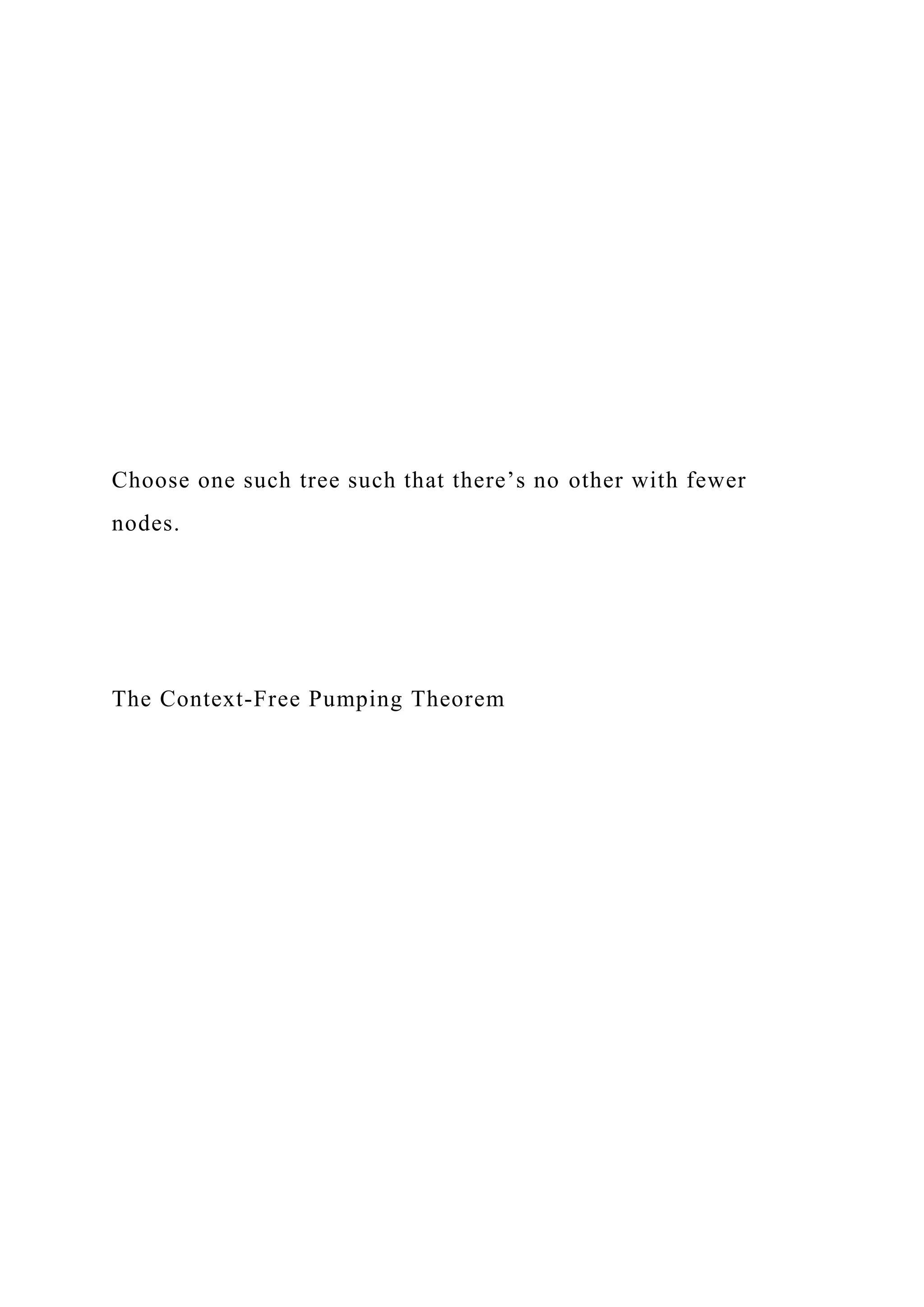 Choose one such tree such that there’s no other with fewer
nodes.
The Context-Free Pumping Theorem
 