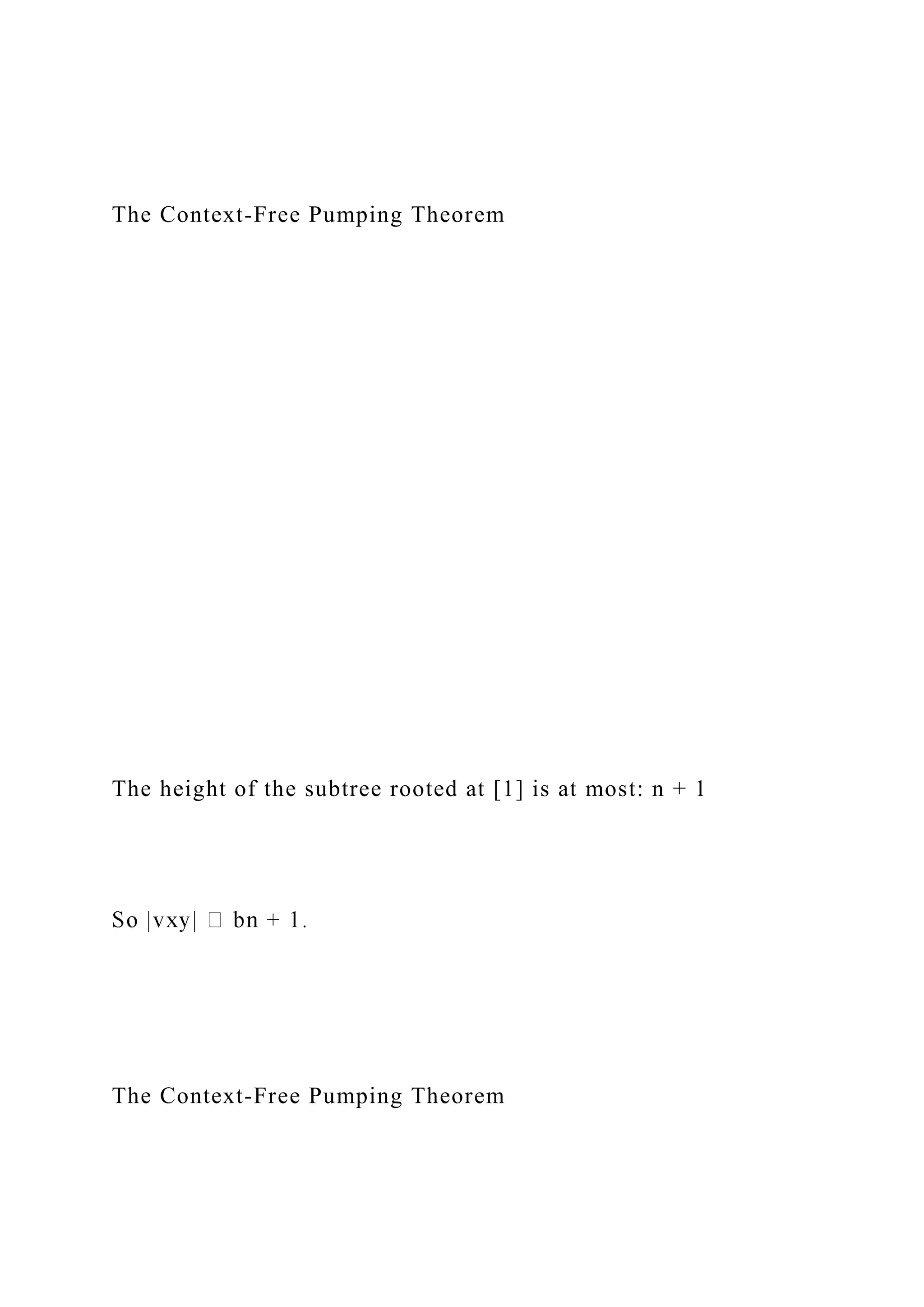 The Context-Free Pumping Theorem
The height of the subtree rooted at [1] is at most: n + 1
The Context-Free Pumping Theorem
 