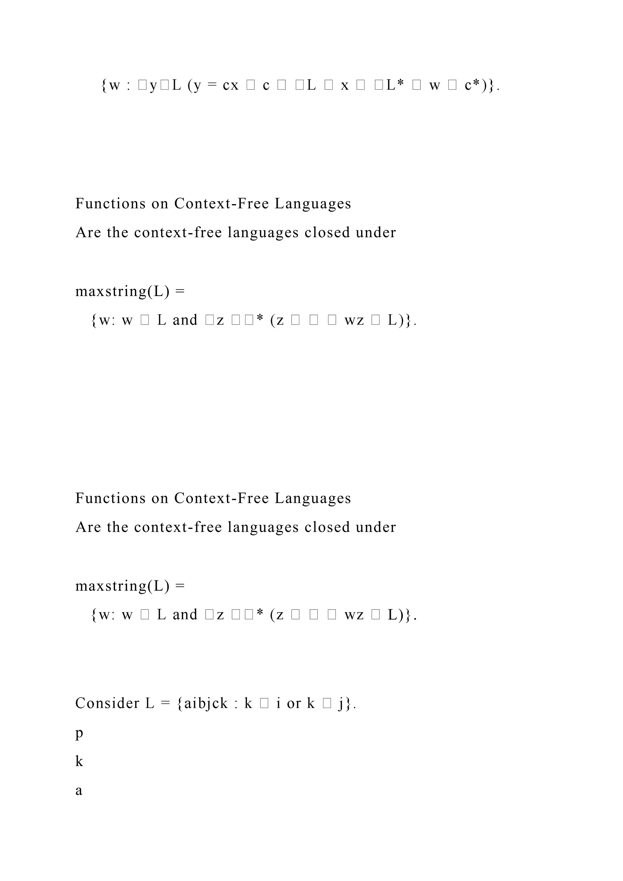 Functions on Context-Free Languages
Are the context-free languages closed under
maxstring(L) =
Functions on Context-Free Languages
Are the context-free languages closed under
maxstring(L) =
L)}.
p
k
a
 