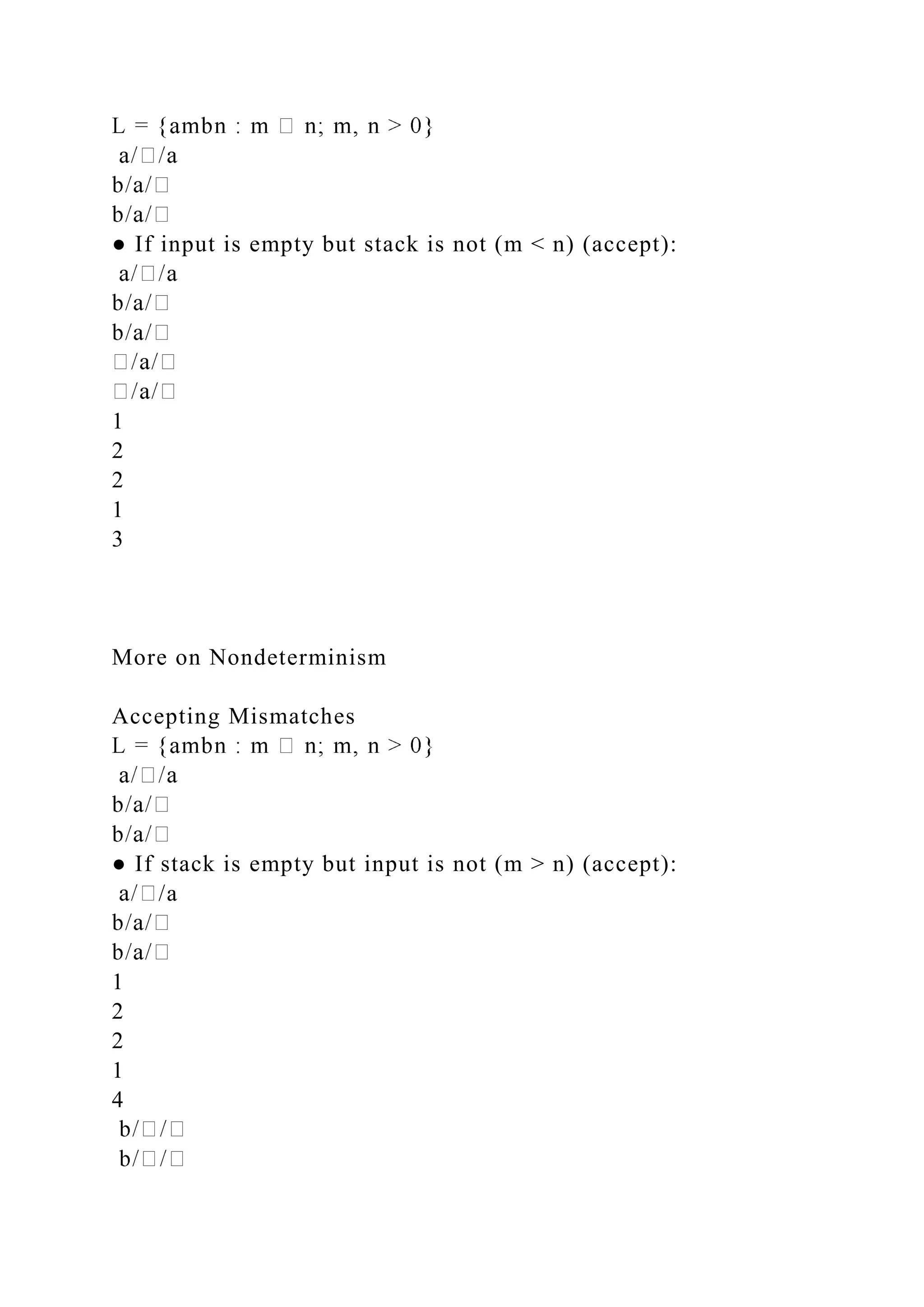 ● If input is empty but stack is not (m < n) (accept):
1
2
2
1
3
More on Nondeterminism
Accepting Mismatches
● If stack is empty but input is not (m > n) (accept):
/a
1
2
2
1
4
 