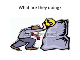 What are they doing?
 