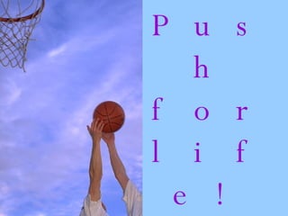 Push for life! 