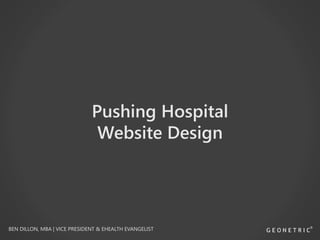 Pushing Hospital
Website Design

BEN DILLON, MBA | VICE PRESIDENT & EHEALTH EVANGELIST

 