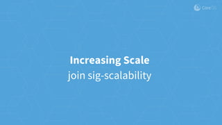 Increasing Scale
join sig-scalability
 