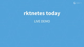 LIVE DEMO
rktnetes today
 