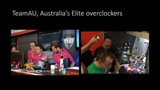 TeamAU, Australia’s Elite overclockers
 