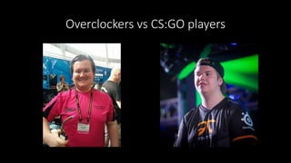 Overclockers vs CS:GO players
 