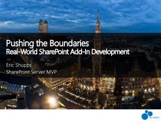 Pushing the Boundaries
Real-World SharePoint Add-In Development
 