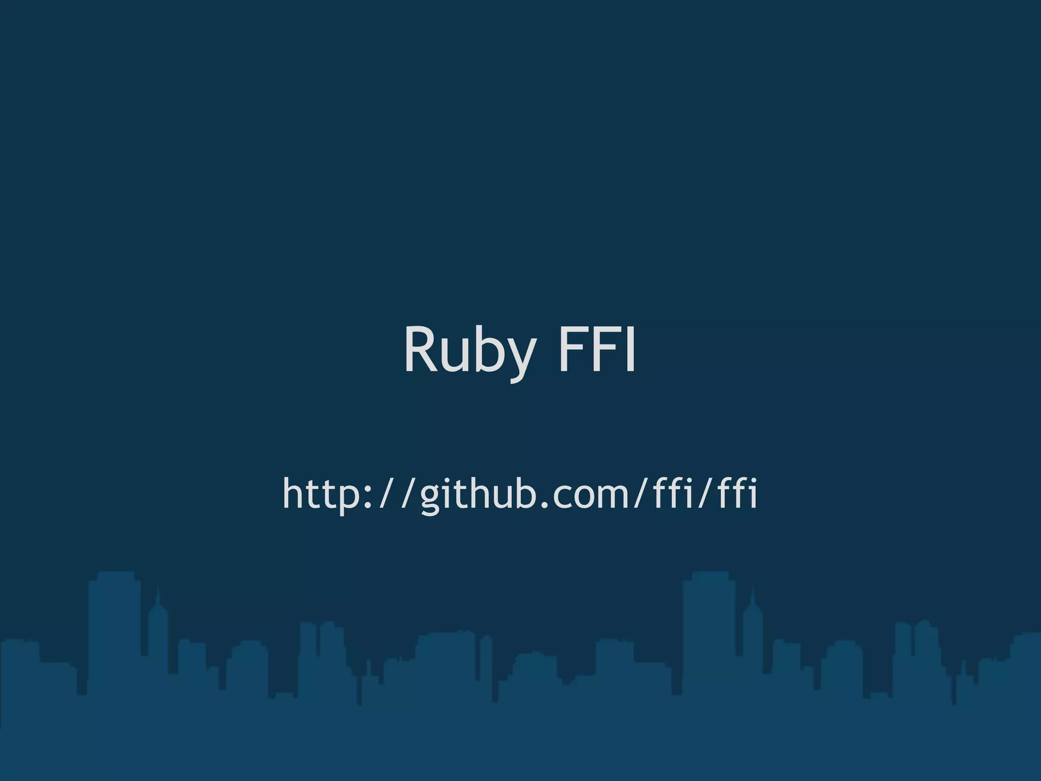 Ruby FFI

http://github.com/ffi/ffi
 