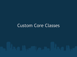 Custom Core Classes

          
 