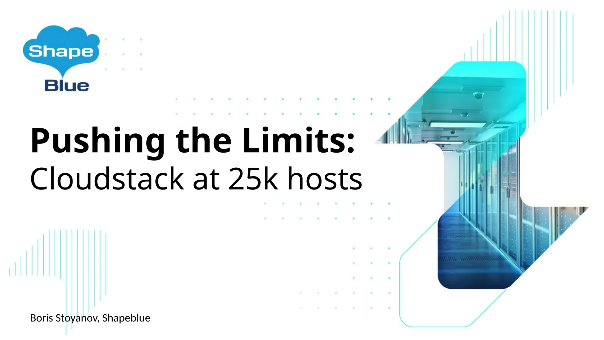Pushing the Limits:
Cloudstack at 25k hosts
Boris Stoyanov, Shapeblue
 