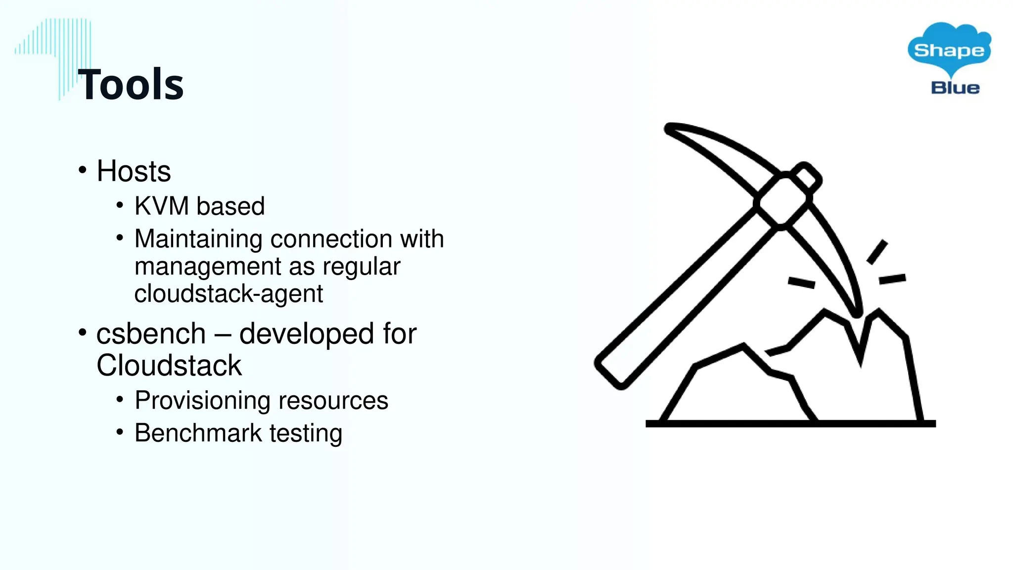 Tools
• Hosts
• KVM based
• Maintaining connection with
management as regular
cloudstack-agent
• csbench – developed for
Cloudstack
• Provisioning resources
• Benchmark testing
 