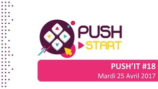 PUSH’IT #18
Mardi 25 Avril 2017
 