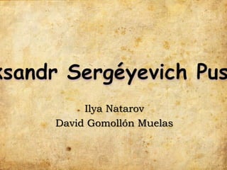 AleksandrSergéyevichPushkin Ilya Natarov David Gomollón Muelas 