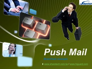 LOGO

Push Mail
ShareTech example
www.sharetech.com.tw / www.higuard.com

 